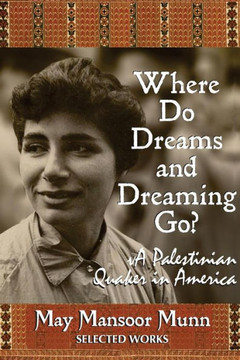 Where Do Dreams And Dreaming Go?: A Palestinian Quaker In America