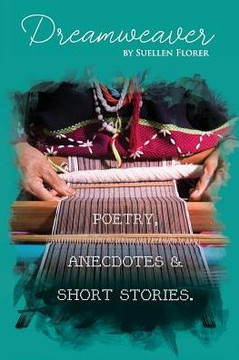 Dream Weaver: Poetry, Anecdotes And Short Stories
