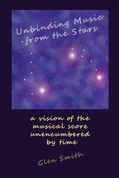 Unbinding Music From The Stars: A Vision Of The Music Score Unencumbered By Time