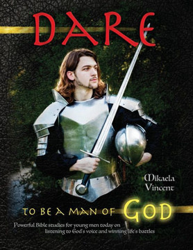 Dare To Be A Man Of God (Bible Study Guide/Devotion Workbook Manual To Manhood On Armor Of God, Spiritual Warfare, Experiencing God?S Power, Freedom ... Well, Jesus Calling, Finding A Godly Wife)