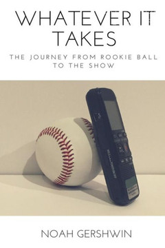 Whatever It Takes: The Journey From Rookie Ball To The Show