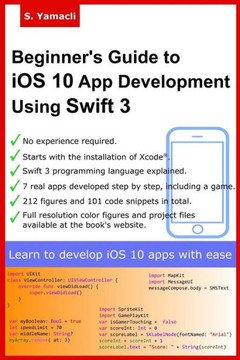 Beginner'S Guide To Ios 10 App Development Using Swift 3: Xcode, Swift And App Design Fundamentals