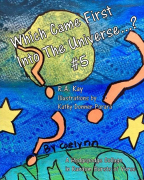 Which Came First Into The Universe #5: A Random Recital In Rapid Bursts Of Verse