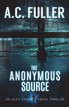 The Anonymous Source (An Alex Vane Media Thriller)