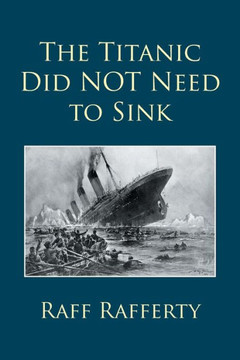 The Titanic Did Not Need To Sink