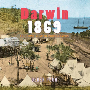 Darwin 1869: The First Year In Photographs