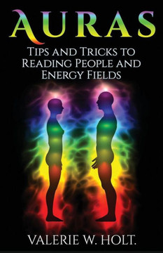 Auras: Tips & Tricks To Reading People And Energy Fields