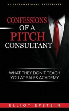 Confessions Of A Pitch Consultant: What They Don'T Teach You At Sales Academy