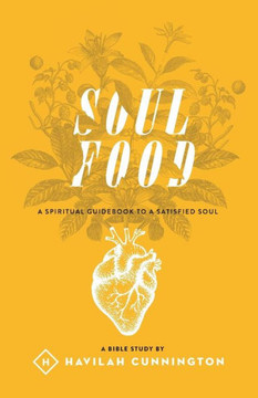Soul Food: A Spiritual Guidebook To A Satisfied Soul