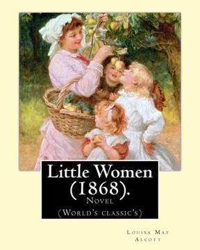 Little Women (1868). By: Louisa May Alcott: Novel (World'S Classic'S)
