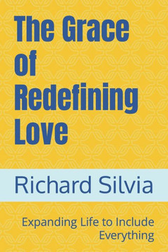 The Grace Of Redefining Love: Expanding Life To Include Everything