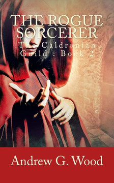 The Rogue Sorcerer: The Caldronian Guild : Book 2