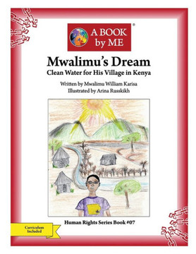 Mwalimu'S Dream: Clean Water For His Village In Kenya (A Book By Me)