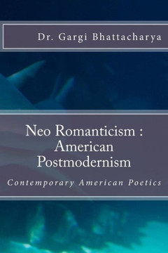 Neo Romanticism :American Postmodernism: Contemporary American Poetics