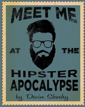 Meet Me At The Hipster Apocalypse