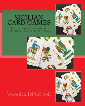 Sicilian Card Games: An Easy-To-Follow Guide (Colour Edition): Full Colour Large-Format Edition Of The Bestselling Easy-To-Follow Guide