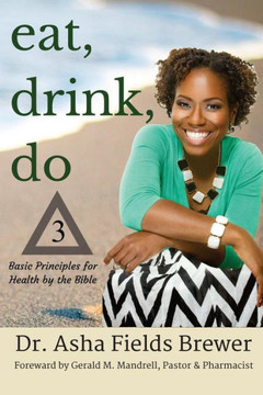 Eat, Drink, Do: 3 Basic Principles For Health By The Bible