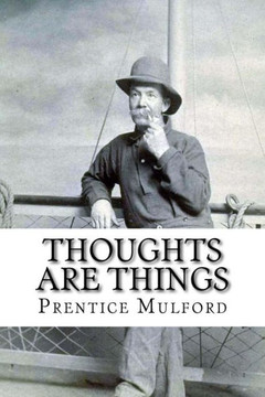 Thoughts Are Things Prentice Mulford