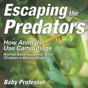 Escaping The Predators: How Animals Use Camouflage - Animal Book For 8 Year Olds Children's Animal Books