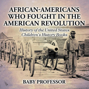 African-Americans Who Fought In The American Revolution - History Of The United States Children's History Books