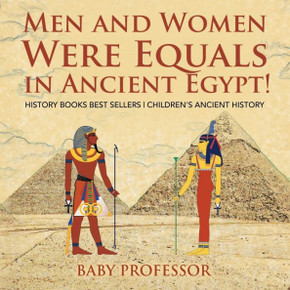Men And Women Were Equals In Ancient Egypt! History Books Best Sellers Children's Ancient History
