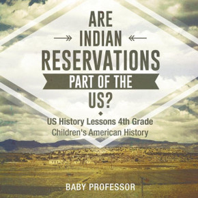 Are Indian Reservations Part Of The Us? Us History Lessons 4Th Grade Children's American History