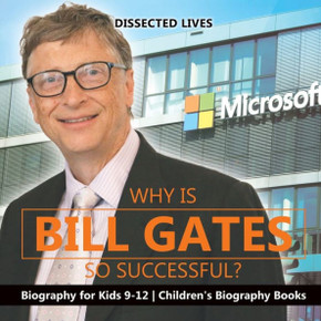 Why Is Bill Gates So Successful? Biography For Kids 9-12 | Children's Biography Books