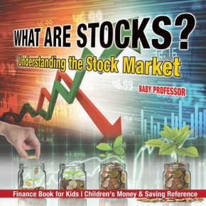 What Are Stocks? Understanding The Stock Market - Finance Book For Kids Children's Money & Saving Reference
