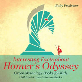 Interesting Facts About Homer's Odyssey - Greek Mythology Books For Kids Children's Greek & Roman Books