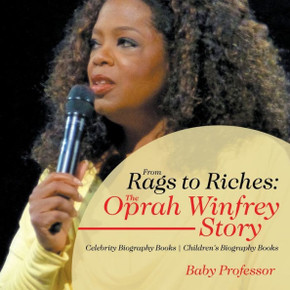 From Rags To Riches: The Oprah Winfrey Story - Celebrity Biography Books Children's Biography Books