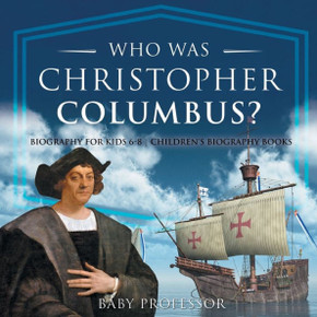 Who Was Christopher Columbus? Biography For Kids 6-8 Children's Biography Books