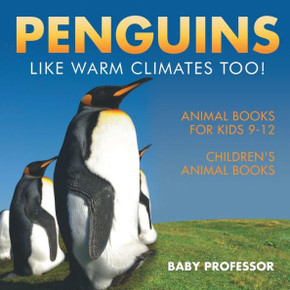Penguins Like Warm Climates Too! Animal Books For Kids 9-12 Children's Animal Books