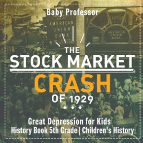 The Stock Market Crash Of 1929 - Great Depression For Kids - History Book 5Th Grade Children's History
