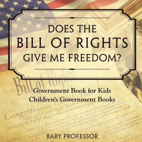 Does The Bill Of Rights Give Me Freedom? Government Book For Kids Children's Government Books