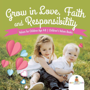 Grow In Love, Faith And Responsibility - Values For Children Age 4-8 Children's Values Books