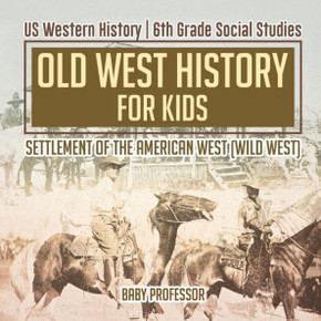Old West History For Kids - Settlement Of The American West (Wild West) Us Western History 6Th Grade Social Studies