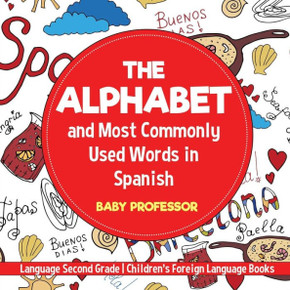The Alphabet And Most Commonly Used Words In Spanish: Language Second Grade Children's Foreign Language Books