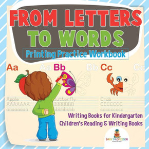 From Letters To Words - Printing Practice Workbook - Writing Books For Kindergarten Children's Reading & Writing Books