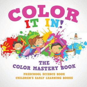 Color It In! The Color Mastery Book - Preschool Science Book Children's Early Learning Books