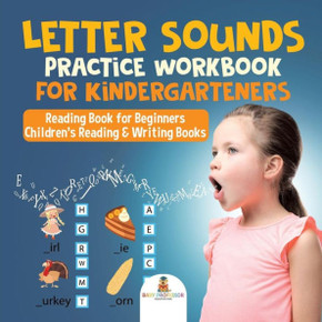 Letter Sounds Practice Workbook For Kindergarteners - Reading Book For Beginners Children's Reading & Writing Books