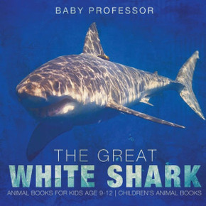 The Great White Shark: Animal Books For Kids Age 9-12 Children's Animal Books