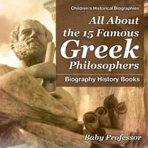 All About The 15 Famous Greek Philosophers - Biography History Books Children's Historical Biographies
