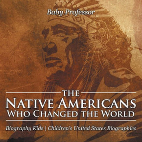 The Native Americans Who Changed The World - Biography Kids Children's United States Biographies