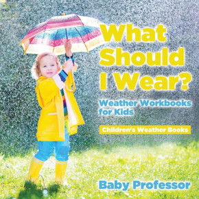 What Should I Wear? Weather Workbooks For Kids Children's Weather Books
