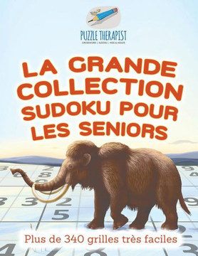 La Grande Collection Sudoku Pour Les Seniors | Plus De 340 Grilles Tr? Faciles (French Edition)