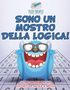Sono Un Mostro Della Logica! | Oltre 340 Rompicapi Sudoku Da Facile A Medio (Italian Edition)