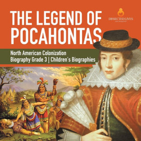 The Legend Of Pocahontas | North American Colonization | Biography Grade 3 | Children's Biographies