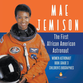 Mae Jemison : The First African American Astronaut | Women Astronaut Book Grade 3 | Children's Biographies