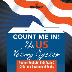 Count Me In! The Us Voting System | Election Books For Kids Grade 3 | Children's Government Books