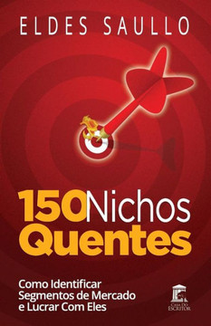 150 Nichos Quentes: Como Identificar Segmentos De Mercado Poderosos E Lucrar Com Eles (Portuguese Edition)